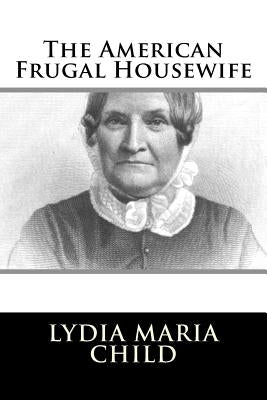 The American Frugal Housewife by Child, Lydia Maria