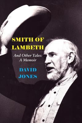 Smith of Lambeth: And Other Tales: A Memoir by Jones, David