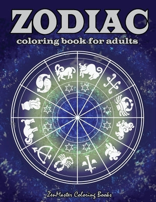 Zodiac Adult Coloring Book: Coloring Book For Adults Zodiac Signs With Relaxing Designs by Zenmaster Coloring Books