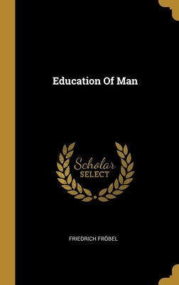Education Of Man by Fr&#195;&#182;bel, Friedrich