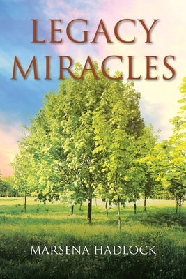 Legacy Miracles by Hadlock, Marsena