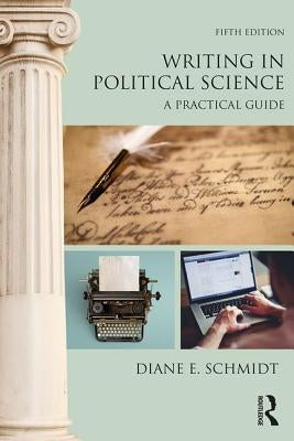 Writing in Political Science: A Practical Guide by Schmidt, Diane E.