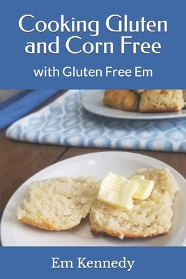 Cooking Gluten and Corn Free: with Gluten Free Em by Kennedy, Em