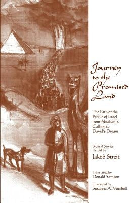 Journey to the Promised Land: The Path of the People of Israel from Abraham's Calling to David's Dream by Streit, Jakob