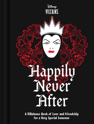 Disney Villains Happily Never After: A Villainous Book of Love and Friendship for a Very Special Someone by Disney