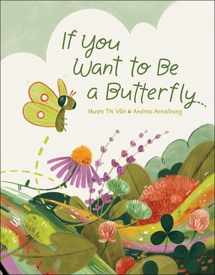 If You Want to Be a Butterfly by Van, Muon Thi
