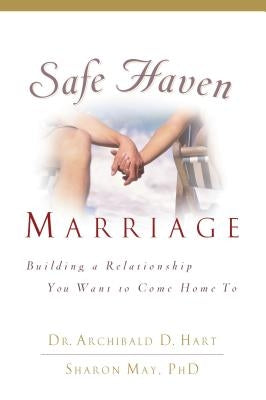 Safe Haven Marriage by Hart, Archibald D.