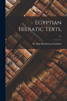 Egyptian Hieratic Texts; 1: 1 by Gardiner, Alan Henderson