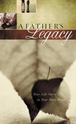 A Father's Legacy: Your Life Story in Your Own Words by Thomas Nelson