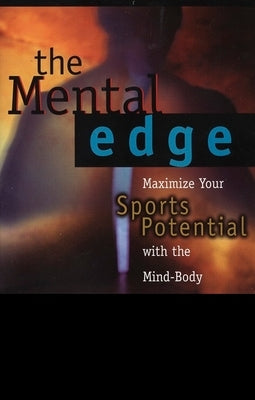 The Mental Edge: Maximize Your Sports Potential with the Mind-Body Connection by Baum, Kenneth