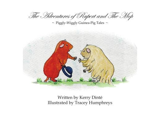 The Adventures of Rupert and The Mop: Piggly-Wiggly Guinea-Pig Tale Book 1. by Dint&#195;&#169;, Kerry