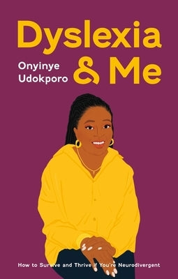 Dyslexia and Me: How to Survive and Thrive If You're Neurodivergent by Udokporo, Onyinye