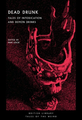 Dead Drunk: Tales of Intoxication and Demon Drinks by Lock, Pam