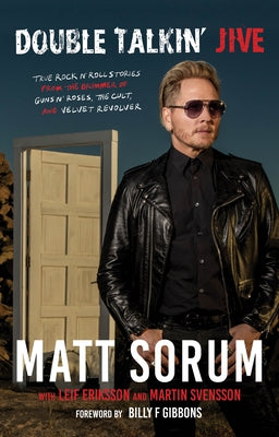 Double Talkin' Jive: True Rock 'n' Roll Stories from the Drummer of Guns N' Roses, the Cult, and Velvet Revolver by Sorum, Matt