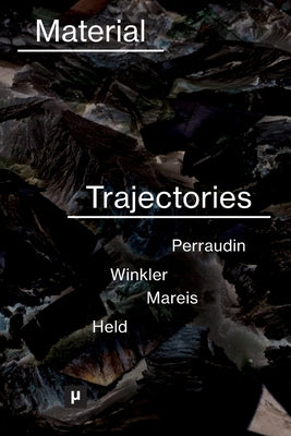 Material Trajectories: Designing With Care? by Perraudin, L&#195;&#169;a