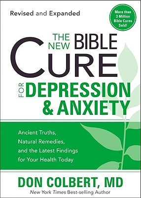The New Bible Cure for Depression & Anxiety: Ancient Truths, Natural Remedies, and the Latest Findings for Your Health Today by Colbert, Don