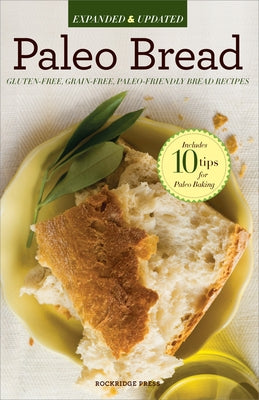 Paleo Bread: Gluten-Free, Grain-Free, Paleo-Friendly Bread Recipes by Press, Callisto