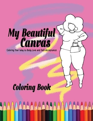 My Beautiful Canvas: Coloring Your Way to Body Love and Self-Acceptance by Washington, Britttany
