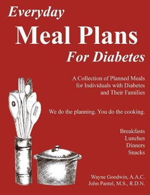 Everyday MEAL PLANS for Diabetes: A Collection of Planned Meals for Diabetics and their Families by Pantel MS, Rd John