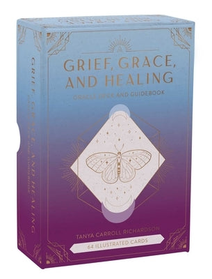 Grief, Grace, and Healing: Oracle Deck and Guidebook (Grief Book, Grief Deck, Grief Help) by Carroll Richardson, Tanya