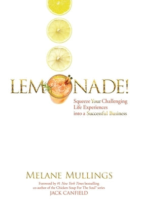 Lemonade!: Squeeze Your Challenging Life Experiences into a Successful Business by Mullings, Melane