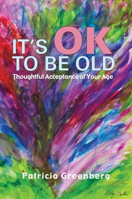 It's OK to Be Old by Greenberg, Patricia