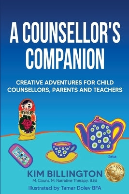 A Counsellor's Companion: Creative Adventures for Child Counsellors, Parents and Teachers by Billington, Kim