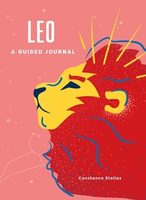 Leo: A Guided Journal: A Celestial Guide to Recording Your Cosmic Leo Journey by Stellas, Constance