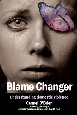 Blame Changer: understanding domestic violence by O'Brien, Carmel Therese