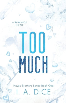 Too Much: Hayes Brothers Book 1 by Dice, I. A.