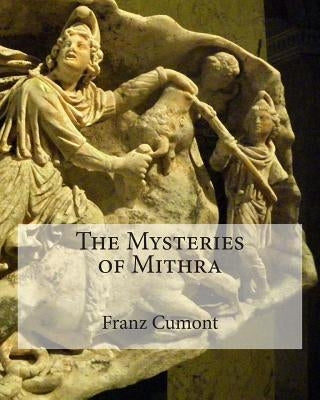 The Mysteries of Mithra by Cumont, Franz