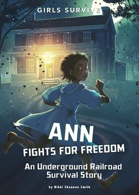 Ann Fights for Freedom: An Underground Railroad Survival Story by Smith, Nikki Shannon