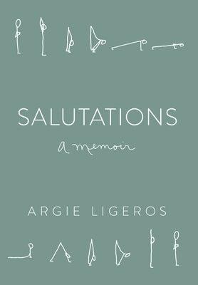 Salutations: A Memoir by Ligeros, Argie