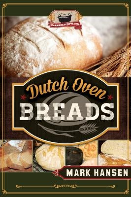 Dutch Oven Breads by Hansen, Mark