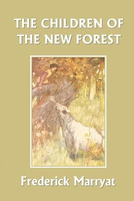 The Children of the New Forest (Yesterday's Classics) by Marryat, Frederick