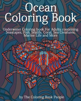 Ocean Coloring Book: Underwater Coloring Book for Adults containing Seascapes, Fish, Sealife, Coral, Sea Creatures, Marine Life and More by People, Coloring Book