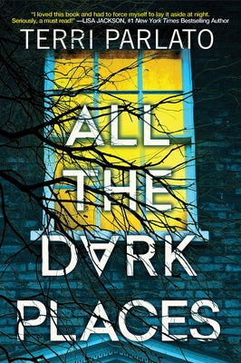 All the Dark Places: A Riveting Novel of Suspense with a Shocking Twist by Parlato, Terri