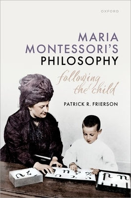 Maria Montessori's Philosophy: Following the Child by Frierson, Patrick R.