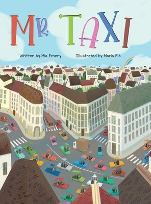 Mr. Taxi: A Fun Rhyming Read Aloud That Teaches Color Through the Inventive Genius of an Ever Helpful Taxi Driver (The Mr. Taxi by Emery, Mia