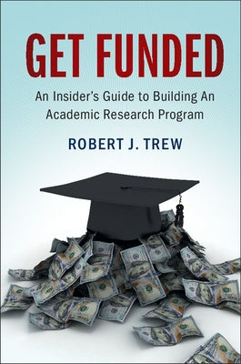 Get Funded: An Insider's Guide to Building an Academic Research Program by Trew, Robert J.