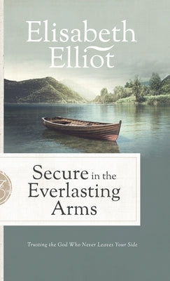 Secure in the Everlasting Arms by Elliot, Elisabeth