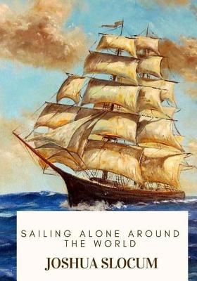 Sailing Alone Around the World by Slocum, Joshua