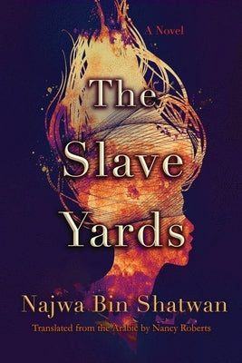 The Slave Yards by Bin Shatwan, Najwa