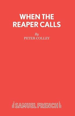 When the Reaper Calls by Colley, Peter