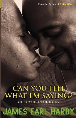 Can You Feel What I'm Saying?: An Erotic Anthology by Hardy, James Earl