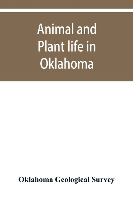 Animal and plant life in Oklahoma by Geological Survey, Oklahoma