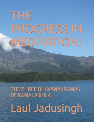 The Progress in Meditation: The Three Bhavanakramas of Kamalashila by Jadusingh, Laul