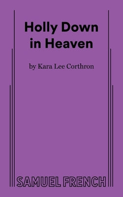 Holly Down in Heaven by Lee Corthron, Kara