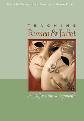 Teaching Romeo and Juliet: A Differentiated Approach by Decourcy, Delia