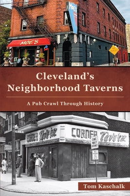Cleveland's Neighborhood Taverns: A Pub Crawl Through History by Kaschalk, Tom